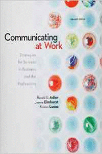 COMMUNICATING AT WORK: PRINCIPLES AND PRACTICES FOR BUSINESS AND THE PROFESSIONS