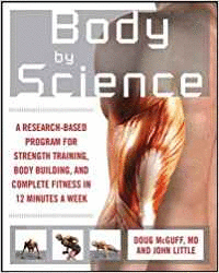 BODY BY SCIENCE: A RESEARCH BASED PROGRAM TO GET THE RESULTS YOU WANT IN 12 MINU