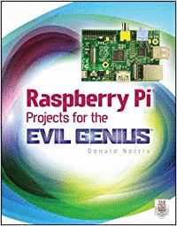 RASPBERRY PI PROJECTS FOR THE EVIL GENIUS
