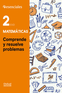 ESSENCIALS OXFORD. COMPRENDE Y RESUELVE LAS MATES. MATEM�TICAS 2.� ESO.