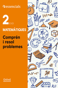 ESSENCIALS OXFORD. COMPRENDE Y RESUELVE LAS MATES. MATEM�TICAS 2.� ESO. (VALENCI