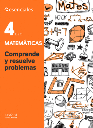 ESSENCIALS OXFORD. COMPRENDE Y RESUELVE LAS MATES. MATEM�TICAS 4.� ESO.