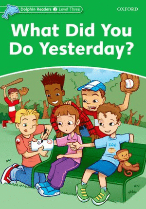 DOLPHIN READERS LEVEL 3: WHAT DID YOU DO YERTERDAY?