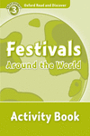 OXFORD READ & DISCOVER. LEVEL 3. FESTIVALS AROUND THE WORLD: ACTIVITY BOOK