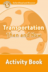 OXFORD READ & DISCOVER. LEVEL 5. TRANSPORTATION THEN AND NOW: ACTIVITY BOOK