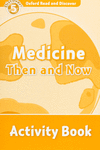 OXFORD READ & DISCOVER. LEVEL 5. MEDICINE THEN AND NOW: ACTIVITY BOOK