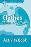 OXFORD READ & DISCOVER. LEVEL 6. CLOTHES THEN AND NOW: ACTIVITY BOOK