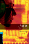 OXFORD BOOKWORMS. STAGE 5: I, ROBOT - SHORT STORIES EDITION 08