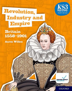 KS3 HISTORY 4TH EDITION: REVOLUTION, INDUSTRY AND EMPIRE: BRITAIN 1558-1901 STUD