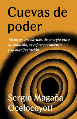 CUEVAS DE PODER: TECNICAS ANCESTRALES DE ENERGIA SANACION