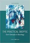 THE PRACTICAL SKEPTIC: CORE CONCEPTS IN SOCIOLOGY