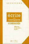 CORRIGES. ECRIRE POUR CONVAINCRE