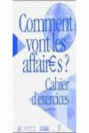 COMMENT VONT LES AFFAIRES ?. CAHIER D�EXERCICES