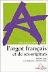 DICTIONNAIRE DE L'ARGOT FRAN�AIS ET DE SES ORIGINES