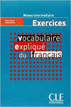 INTERMEDIAIRE. VOCABULAIRE EXPLIQU DU FRANAIS: EXERCICES