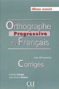 ORTHOGRAPHE PROGRESSIVE DU FRAN�AIS NIVEAU AVANC� - CORRIG�S
