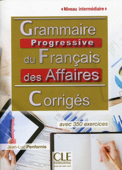 GRAMMAIRE PROGRESSIVE DU FRANAIS DES AFFAIRES - NIVEAU INTERMDIAIRE - CORRIGES