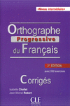 ORTHOGRAPHE PROGRESSIVE DU FRANAIS - CORRIGS - 2 DITION - NIVEAU INTERMEDIAR