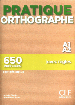 PRATIQUE ORTHOGRAPHE - NIVEAU A1,A2 - LIVRE + CORRIGES