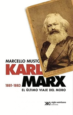 KARL MARX 1881-1883. EL ÚLTIMO VIAJE DEL MORO