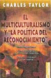 EL MULTICULTURALISMO Y LA POLTICA DEL RECONOCIMIENTO