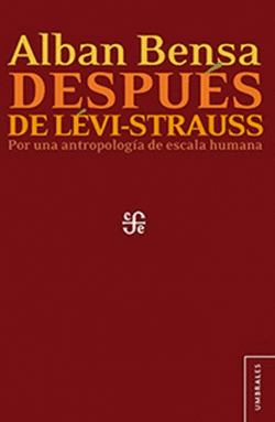 DESPU�S DE L�VI-STRAUSS. POR UNA ANTROPOLOG�A DE ESCALA HUMANA