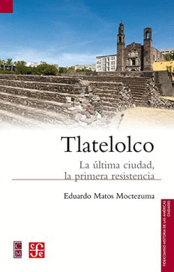 TLATELOLCO. LA LTIMA CIUDAD, LA PRIMERA RESISTENCIA