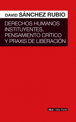 DERECHOS HUMANOS INSTITUYENTES, PENSAMIENTO CR�TICO Y PRAXIS DE LIBERACI�N