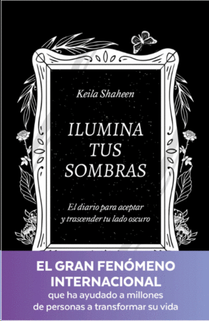 ILUMINA TUS SOMBRAS. EL DIARIO PARA ACEPTAR Y TRASCENDER TU LADO OSCURO