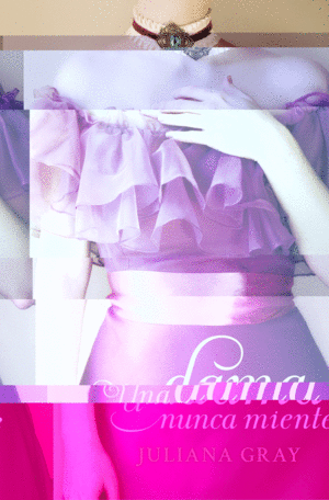 UNA DAMA NUNCA MIENTE (ROMANCES A LA LUZ DE LA LUNA 1)