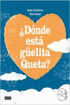 �D�NDE EST� G�ELITA QUETA?
