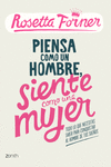 PIENSA COMO UN HOMBRE, SIENTE COMO UNA MUJER