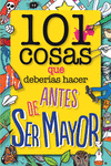 101 COSAS QUE DEBERAS HACER ANTES DE SER MAYOR
