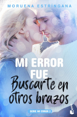 MI ERROR FU� BUSCARTE EN OTROS BRAZOS