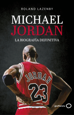 MICHAEL JORDAN. LA BIOGRAF�A DEFINITIVA