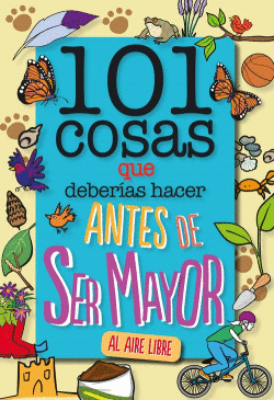 101 COSAS QUE DEBER�AS HACER ANTES DE SER MAYOR - AL AIRE LIBRE