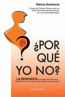 �POR QU� YO NO?: LA RESPUESTA QUE EST�S BUSCANDO PARA TENER UN HIJO