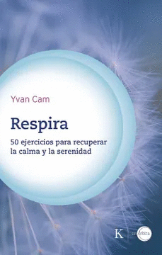 RESPIRA: 50 EJERCICIOS PARA RECUPERAR LA CALMA Y LA SERENIDAD