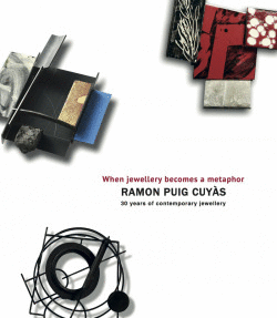 RAMON PUIG CUYAS WHEN JEWELLERY BECOMES A METAPHOR