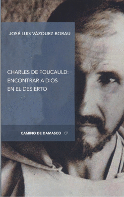 CHARLES DE FOUCAULD: ENCONTRAR A DIOS EN EL DESIERTO