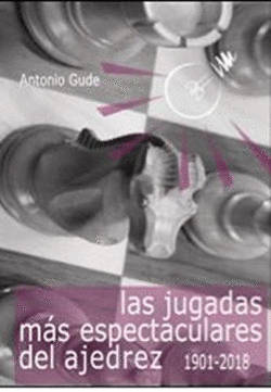 LAS JUGADAS MS ESPECTACULARES DEL AJEDREZ (1901-2018)