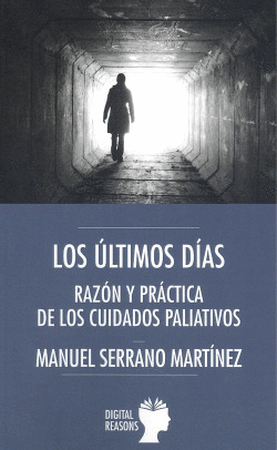 LOS �LTIMOS D�AS. RAZ�N Y PR�CTICA DE LOS CUIDADOS PALIATIVOS