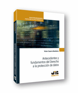 ANTECEDENTES Y FUNDAMENTOS DEL DERECHO A LA PROTECCI�N DE DATOS