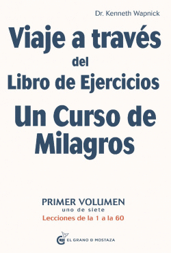 VIAJE A TRAV�S DEL LIBRO DE EJERCICIOS UN CURSO DE MILAGROS, VOL.1