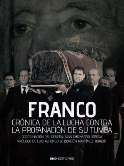 FRANCO CRONICA DE LA LUCHA CONTRA LA PROFANACI�N DE SU TUMBA