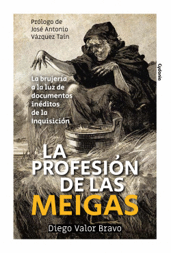 LA PROFESI�N DE LAS MEIGAS (LA BRUJER�A A LA LUZ DE DOCUMENTOS IN�DITOS DE LA IN