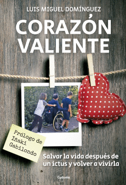 CORAZ�N VALIENTE (SALVAR LA VIDA DESPU�S DE UN ICTUS Y VOLVER A VIVIRLA)