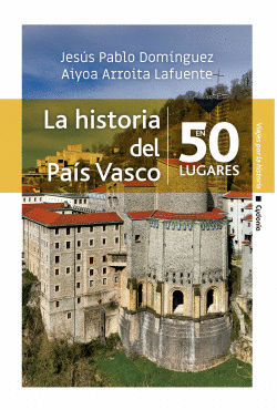 LA HISTORIA DEL PA�S VASCO EN 50 LUGARES