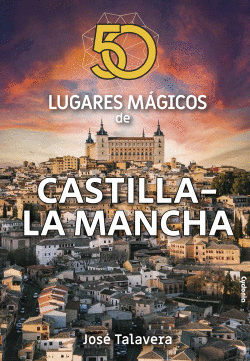 50 LUGARES M�GICOS DE CASTILLA-LA MANCHA