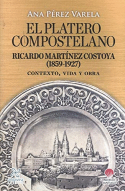 EL PLATERO COMPOSTELANO. RICARDO MART�NEZ COSTOYA (1859-1927)